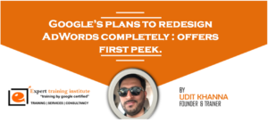Read more about the article Google’s plans to redesign AdWords completely : offers first peek.