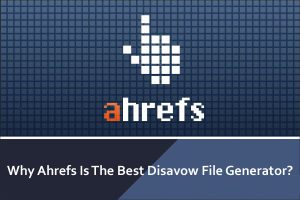 Read more about the article Why Ahrefs Is The Best Disavow File Generator?