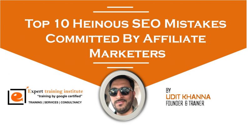 Top 10 Heinous SEO Mistakes Committed By Affiliate Marketers