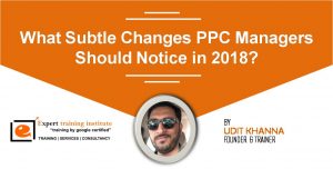 Read more about the article What Subtle Changes PPC Managers Should Notice in 2018?