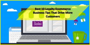 Read more about the article Best 10 Loyalty Ecommerce Business Tips That Drive More Customers in 2019