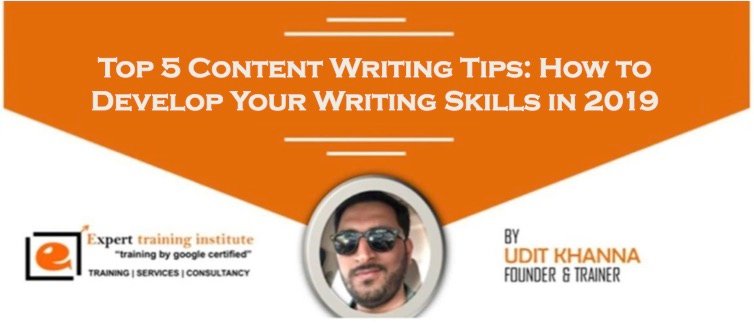 Top 5 Content Writing Tips- How to Develop Your Writing Skills in 2019