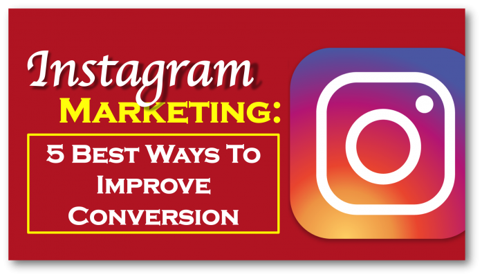 5 Best Ways To Improve Conversion Through Instagram Marketing