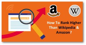 Read more about the article How To Rank Higher Than Wikipedia & Amazon?