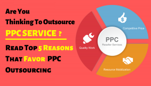 Read more about the article Top 5 Reasons to Decide in Favour of PPC Service Outsourcing