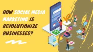 Read more about the article How Social Media Marketing is Revolutionize Businesses?