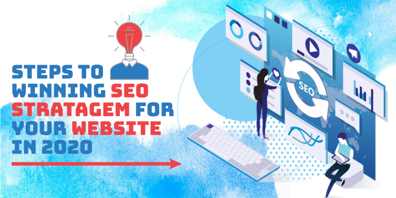 Steps To Winning SEO Stratagem For Your Website in 2020