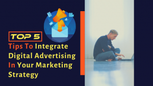 Read more about the article Tips To Integrate Digital Advertising In Your Marketing Strategy