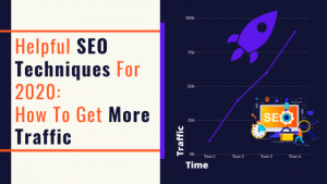 Read more about the article Helpful SEO Techniques For 2020: How To Get More Traffic