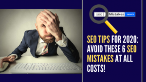 Read more about the article SEO Tips For 2020: Avoid These 6 Mistakes At All Costs!