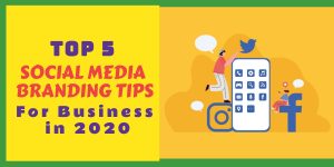 Read more about the article Top 5 Social Media Branding Tips For Business in 2020