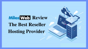 Read more about the article MilesWeb Review: The Best Reseller Hosting Provider