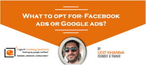 Read more about the article What to opt for- Facebook ads or Google ads?