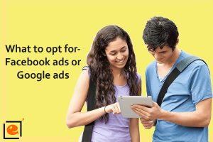 Read more about the article What to Opt For-Facebook Ads Or Google Ads?
