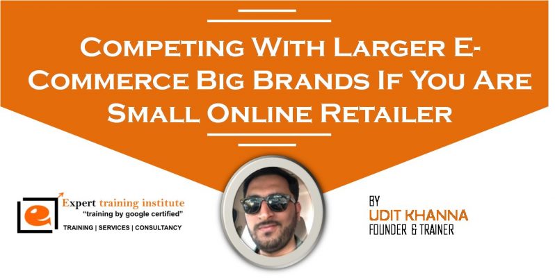 Competing with larger E-commerce big brands if you are small online retailer