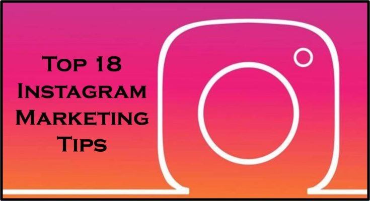 Top 18 Instagram Marketing Tips To Grow Your Brand in 2018
