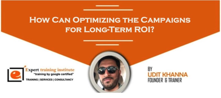 How Can Optimizing the Campaigns for Long-Term ROI?