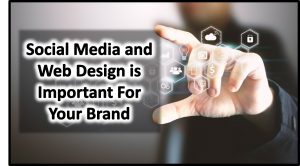 Why Social Media and Web Design is Important for your Brand in 2019