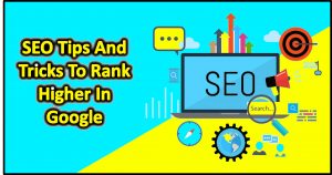 SEO Tips And Tricks To Rank Higher In Google