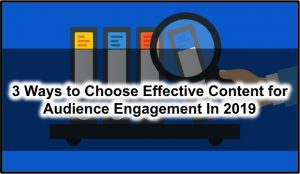 Read more about the article 3 Ways to Choose Effective Content for Audience Engagement In 2019