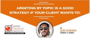 argeting by topic is a good strategy if your client wants to