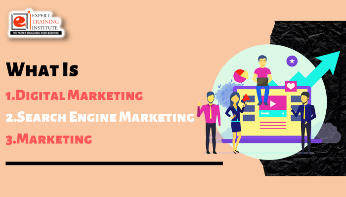 What Is Digital Marketing, Search Engine Marketing and Marketing