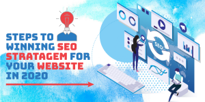 Read more about the article Steps To Winning SEO Stratagem For Your Website in 2020