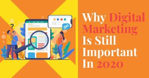 Read more about the article Why Digital Marketing Is Still Important In 2020