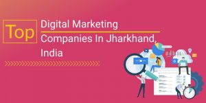 Read more about the article Top 10+ Digital Marketing Companies In Jharkhand