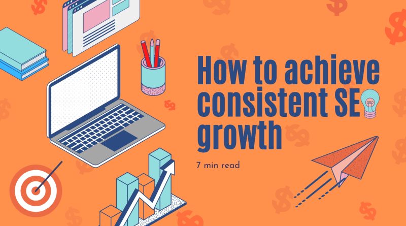 How to Achieve Consistent SEO Growth