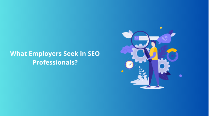 What Employers Seek in SEO Professionals?